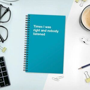 Turquoise WTF Notebook: Times I was right and nobody listened